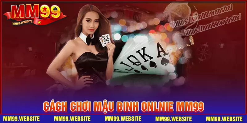 Chia sẻ cách chơi mậu binh đầy đủ chi tiết nhất