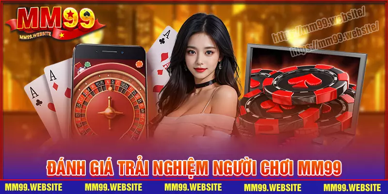 Đánh giá trải nghiệm người chơi tại MM99