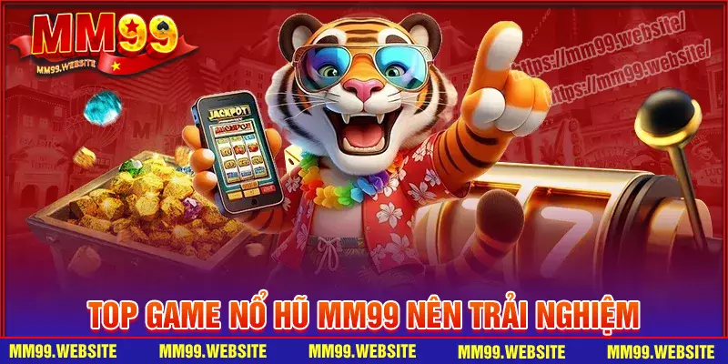Điểm danh những tựa game nổ hũ mm99 hot nhất