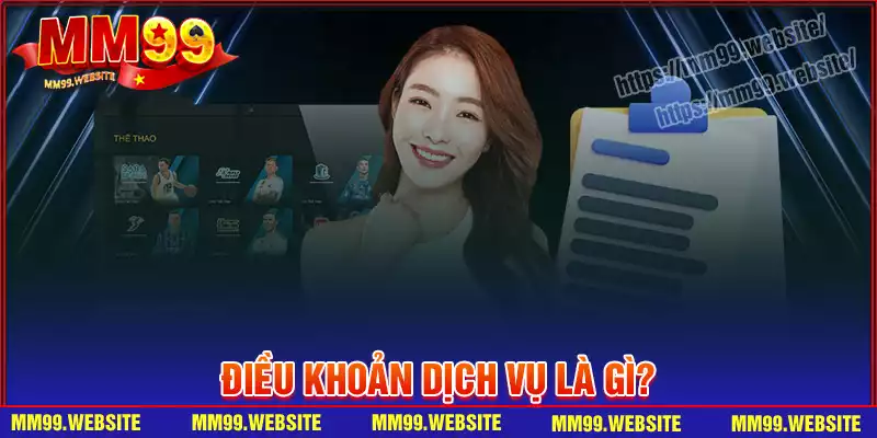 Điều khoản dịch vụ MM99 là gì