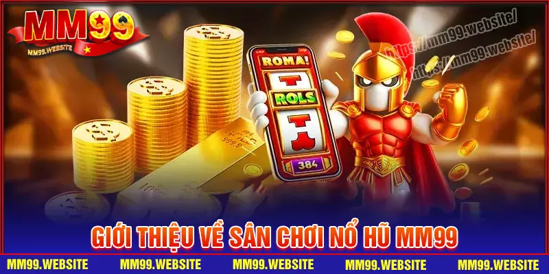 Đôi nét về sân chơi nổ hũ MM99