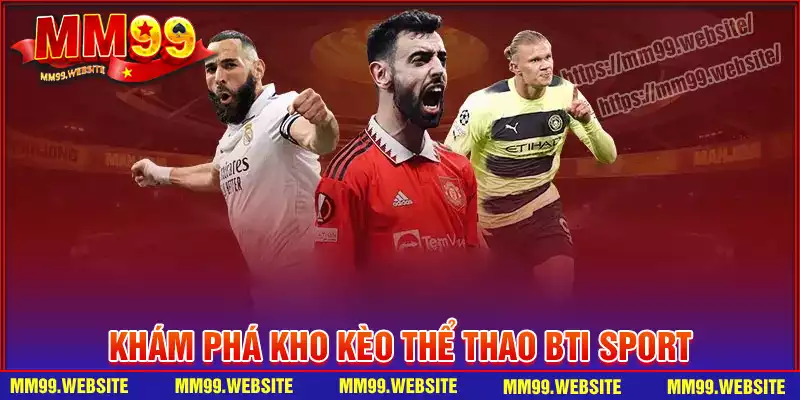 Kèo cược cá độ thể thao hấp dẫn tại sảnh chơi BTI