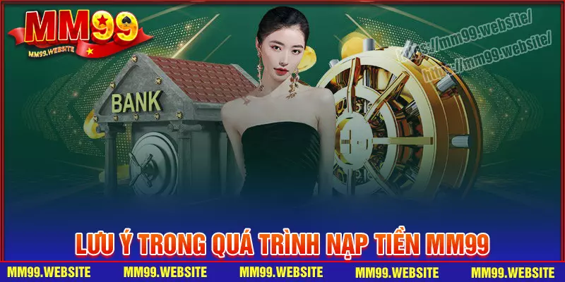 Lưu ý để quá trình nạp tiền MM99 tiến hành nhanh chóng