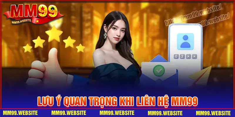 Lưu ý quan trọng khi liên hệ MM99 cược thủ nên biết