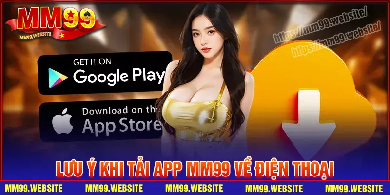 Một số lưu ý khi sử dụng app MM99 về điện thoại