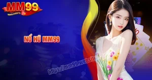 Nổ hũ MM99 - Cơ hội kiếm tiền trên từng vòng quay