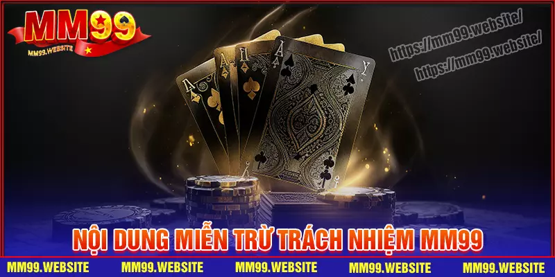 Nội dung chính sách miễn trừ trách nhiệm tại MM99