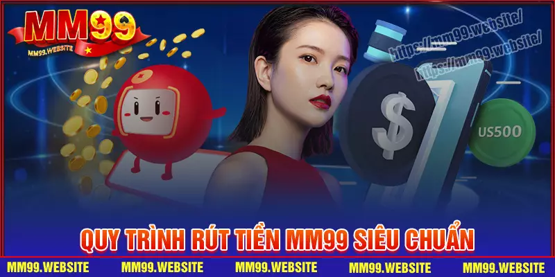Quy trình rút tiền MM99 đơn giản thành công
