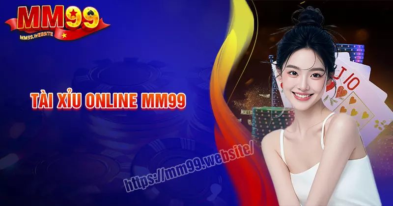Tài Xỉu MM99 - Cách chơi và thủ thuật làm chủ mọi ván đấu