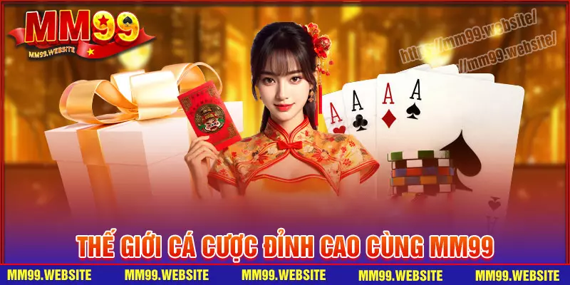 Thế giới trò chơi đỉnh nóc có một không hai tại MM99