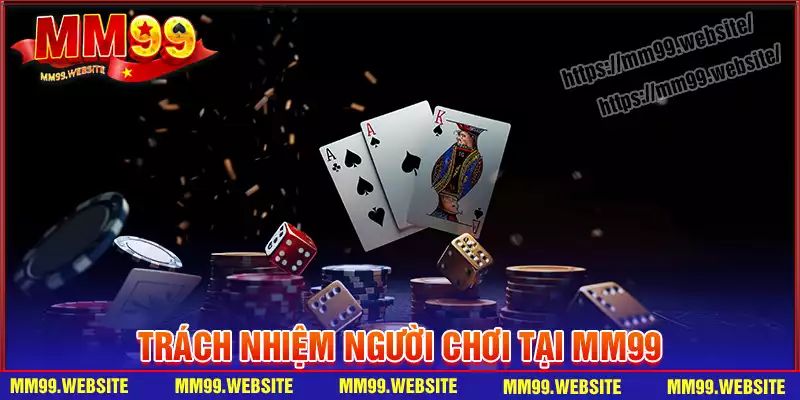 Trách nhiệm của người chơi khi cá cược tại MM99